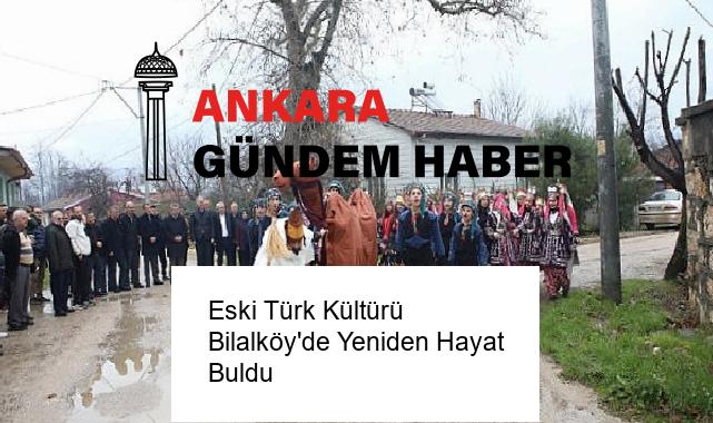 Eski Türk Kültürü Bilalköy’de Yeniden Hayat Buldu