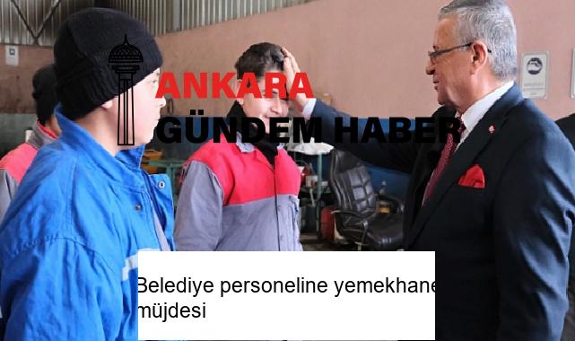Belediye personeline yemekhane müjdesi
