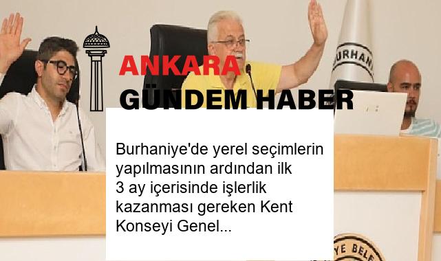Burhaniye’de yerel seçimlerin yapılmasının ardından ilk 3 ay içerisinde işlerlik kazanması gereken Kent Konseyi Genel Kurulu yapıldı