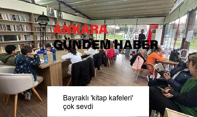 Bayraklı ‘kitap kafeleri’ çok sevdi