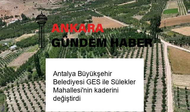 Antalya Büyükşehir Belediyesi GES ile Sülekler Mahallesi’nin kaderini değiştirdi