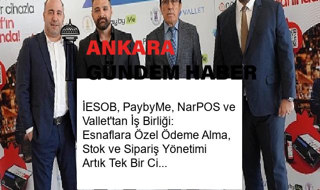 İESOB, PaybyMe, NarPOS ve Vallet’tan İş Birliği: Esnaflara Özel Ödeme Alma, Stok ve Sipariş Yönetimi Artık Tek Bir Cihazda, Üstelik Ücretsiz