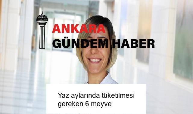 Yaz aylarında tüketilmesi gereken 6 meyve