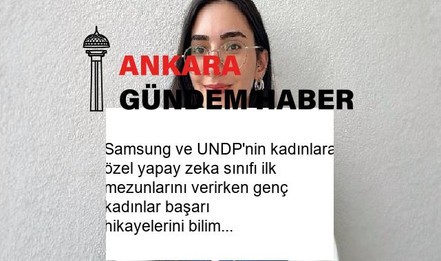 Samsung ve UNDP’nin kadınlara özel yapay zeka sınıfı ilk mezunlarını verirken genç kadınlar başarı hikayelerini bilimle yazdı