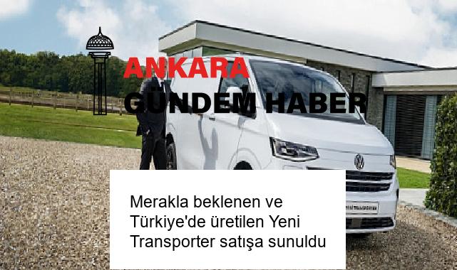 Merakla beklenen ve Türkiye’de üretilen Yeni Transporter satışa sunuldu