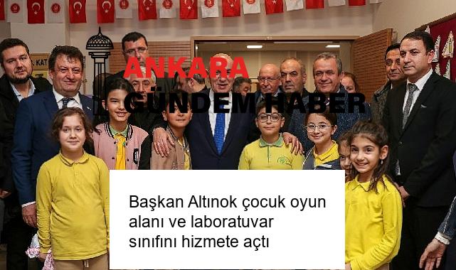 Başkan Altınok çocuk oyun alanı ve laboratuvar sınıfını hizmete açtı