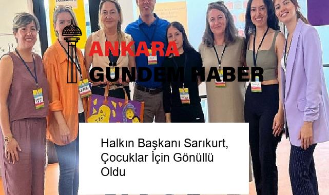 Halkın Başkanı Sarıkurt, Çocuklar İçin Gönüllü Oldu