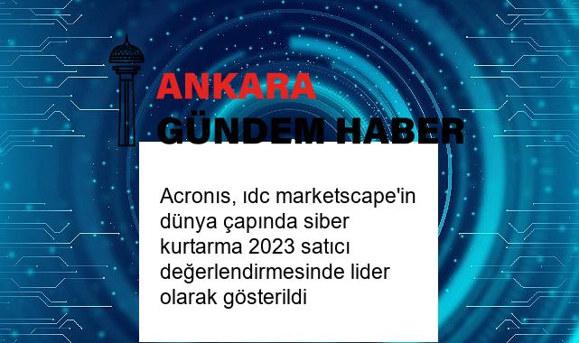 Acronıs, ıdc marketscape’in dünya çapında siber kurtarma 2023 satıcı değerlendirmesinde lider olarak gösterildi