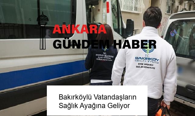 Bakırköylü Vatandaşların Sağlık Ayağına Geliyor