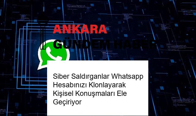 Siber Saldırganlar Whatsapp Hesabınızı Klonlayarak Kişisel Konuşmaları Ele Geçiriyor