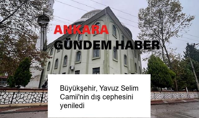 Büyükşehir, Yavuz Selim Camii’nin dış cephesini yeniledi