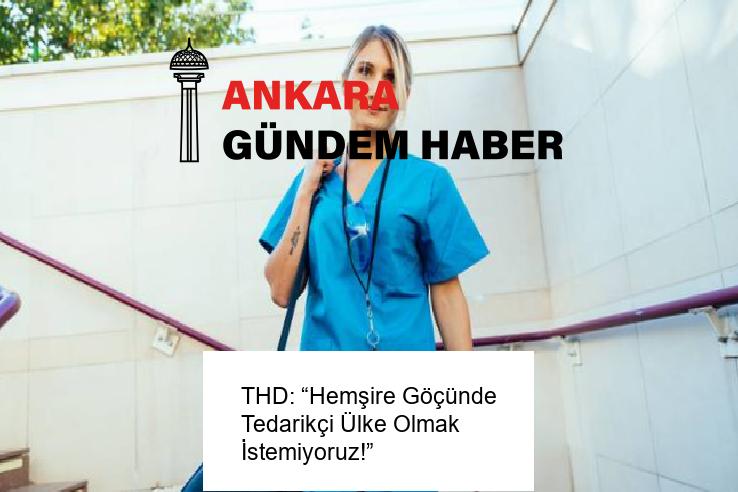 THD: “Hemşire Göçünde Tedarikçi Ülke Olmak İstemiyoruz!”