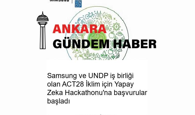 Samsung ve UNDP iş birliği olan ACT28 İklim için Yapay Zeka Hackathonu’na başvurular başladı