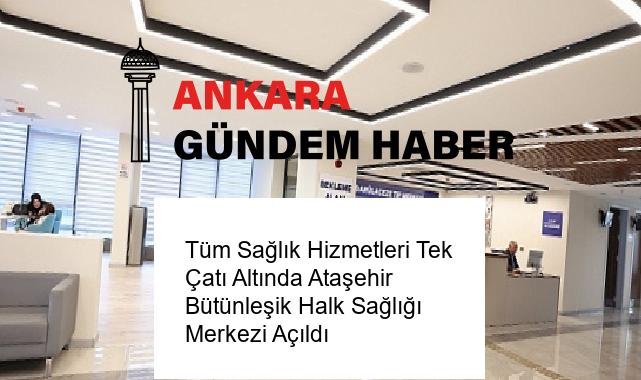 Tüm Sağlık Hizmetleri Tek Çatı Altında Ataşehir Bütünleşik Halk Sağlığı Merkezi Açıldı