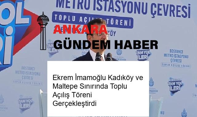 Ekrem İmamoğlu Kadıköy ve Maltepe Sınırında Toplu Açılış Töreni Gerçekleştirdi
