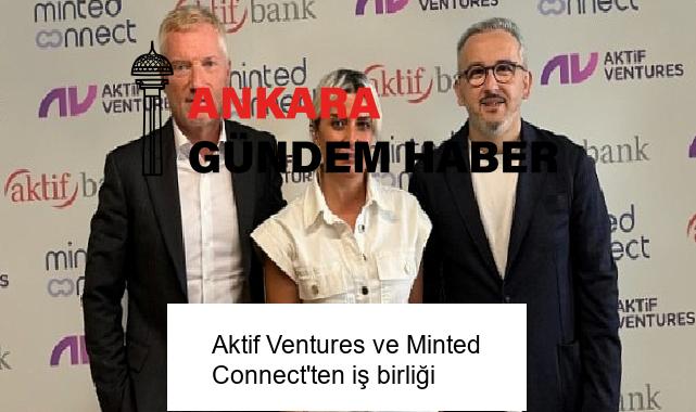 Aktif Ventures ve Minted Connect’ten iş birliği
