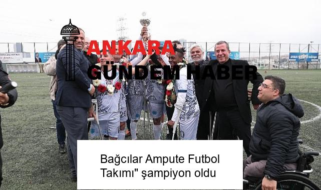 Bağcılar Ampute Futbol Takımı” şampiyon oldu