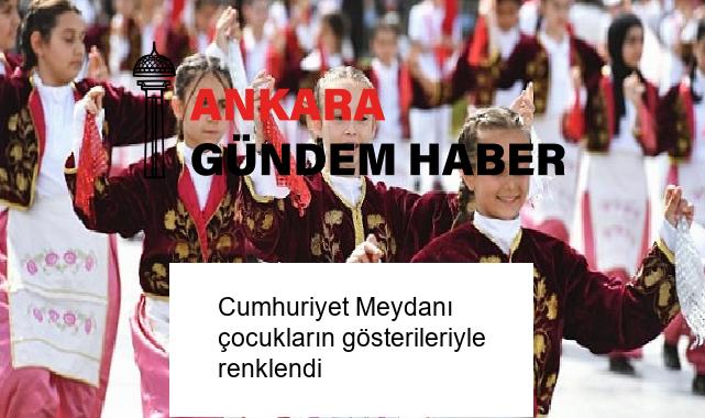 Cumhuriyet Meydanı çocukların gösterileriyle renklendi