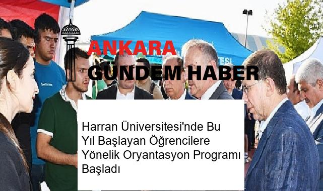 Harran Üniversitesi’nde Bu Yıl Başlayan Öğrencilere Yönelik Oryantasyon Programı Başladı