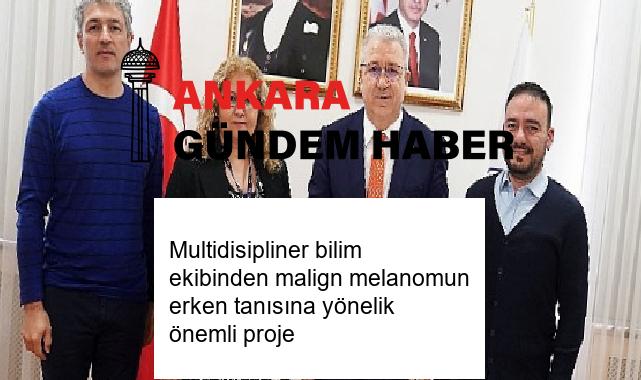 Multidisipliner bilim ekibinden malign melanomun erken tanısına yönelik önemli proje