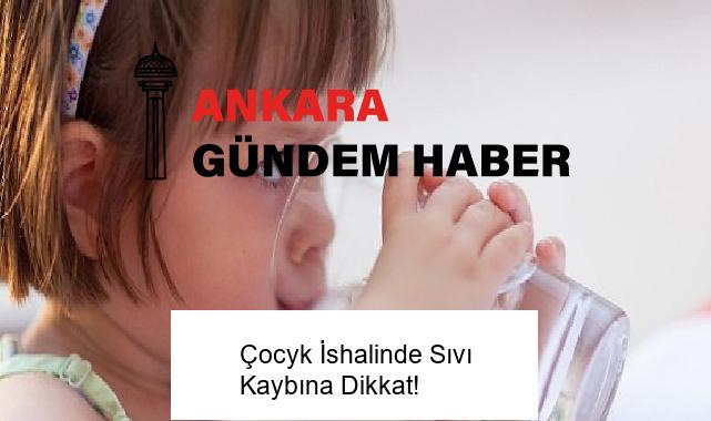 Çocyk İshalinde Sıvı Kaybına Dikkat!