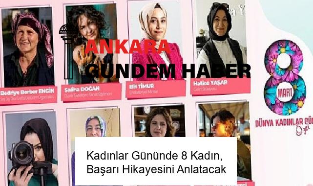 Kadınlar Gününde 8 Kadın, Başarı Hikayesini Anlatacak