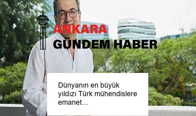 Dünyanın en büyük yıldızı Türk mühendislere emanet…