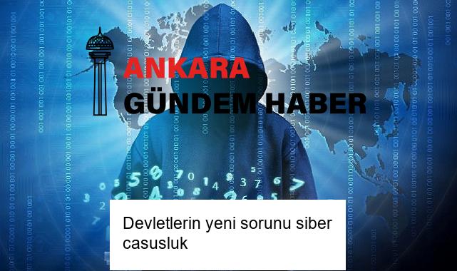 Devletlerin yeni sorunu siber casusluk