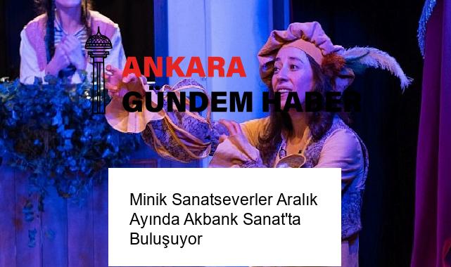 Minik Sanatseverler Aralık Ayında Akbank Sanat’ta Buluşuyor