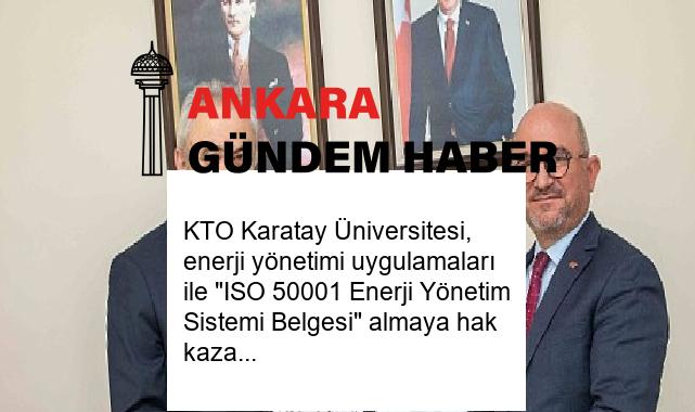 KTO Karatay Üniversitesi, enerji yönetimi uygulamaları ile “ISO 50001 Enerji Yönetim Sistemi Belgesi” almaya hak kazandı