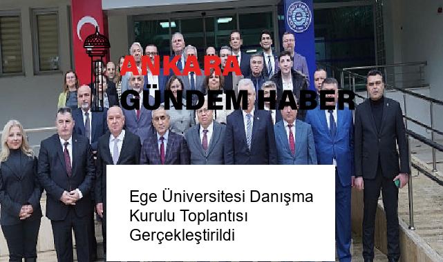 Ege Üniversitesi Danışma Kurulu Toplantısı Gerçekleştirildi