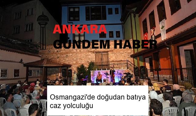 Osmangazi’de doğudan batıya caz yolculuğu