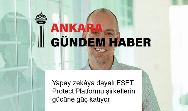 Yapay zekâya dayalı ESET Protect Platformu şirketlerin gücüne güç katıyor