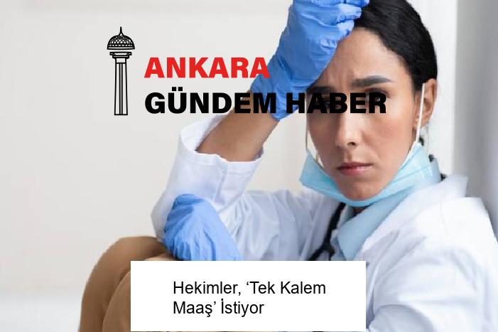 Hekimler, ‘Tek Kalem Maaş’ İstiyor