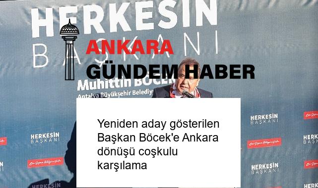 Yeniden aday gösterilen Başkan Böcek’e Ankara dönüşü coşkulu karşılama