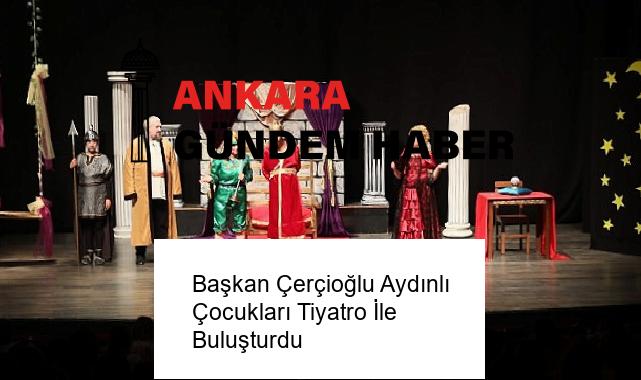 Başkan Çerçioğlu Aydınlı Çocukları Tiyatro İle Buluşturdu