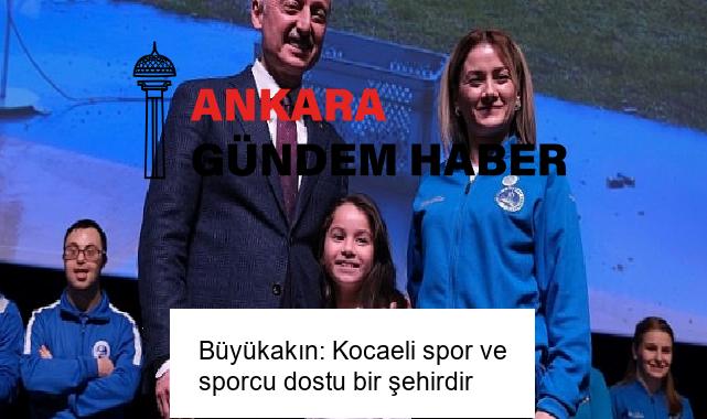 Büyükakın: Kocaeli spor ve sporcu dostu bir şehirdir
