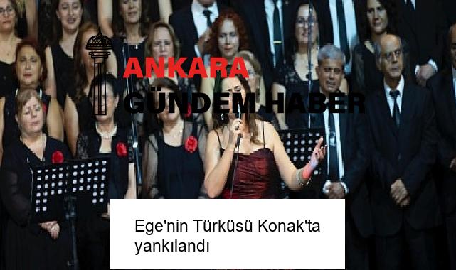 Ege’nin Türküsü Konak’ta yankılandı