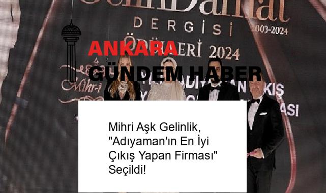 Mihri Aşk Gelinlik, “Adıyaman’ın En İyi Çıkış Yapan Firması” Seçildi!