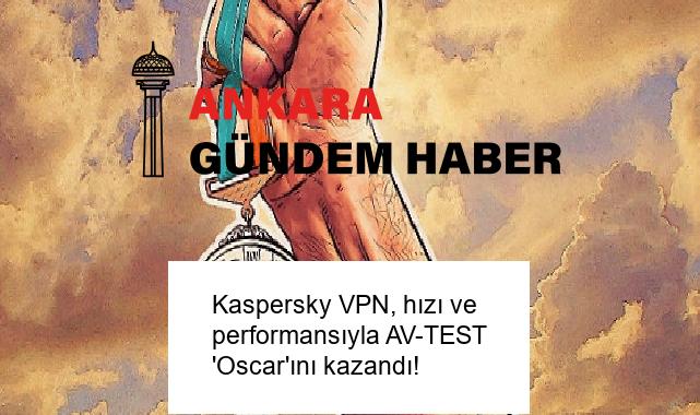Kaspersky VPN, hızı ve performansıyla AV-TEST ‘Oscar’ını kazandı!
