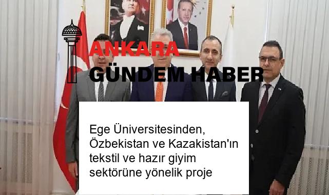 Ege Üniversitesinden, Özbekistan ve Kazakistan’ın tekstil ve hazır giyim sektörüne yönelik proje