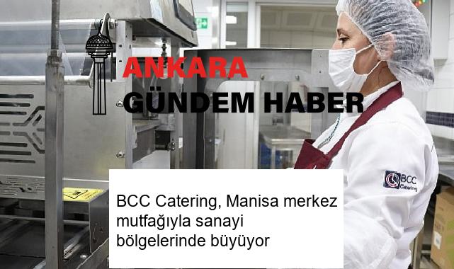 BCC Catering, Manisa merkez mutfağıyla sanayi bölgelerinde büyüyor