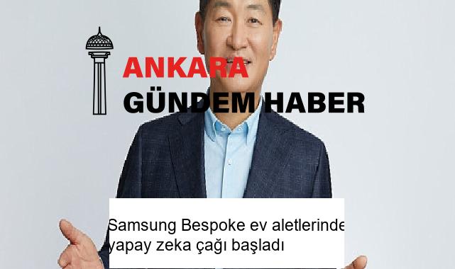 Samsung Bespoke ev aletlerinde yapay zeka çağı başladı