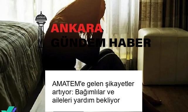 AMATEM’e gelen şikayetler artıyor: Bağımlılar ve aileleri yardım bekliyor
