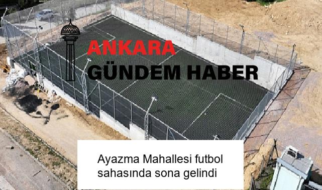 Ayazma Mahallesi futbol sahasında sona gelindi