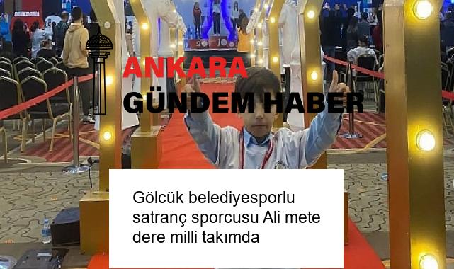 Gölcük belediyesporlu satranç sporcusu Ali mete dere milli takımda