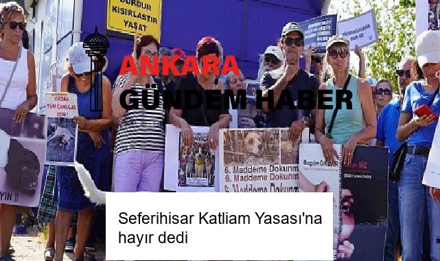 Seferihisar Katliam Yasası’na hayır dedi