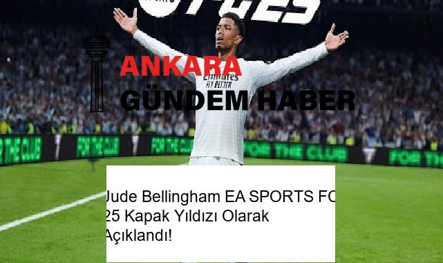 Jude Bellingham EA SPORTS FC 25 Kapak Yıldızı Olarak Açıklandı!