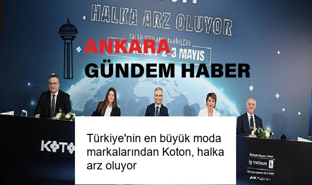Türkiye’nin en büyük moda markalarından Koton, halka arz oluyor
