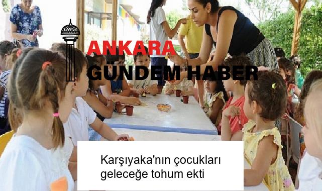 Karşıyaka’nın çocukları geleceğe tohum ekti